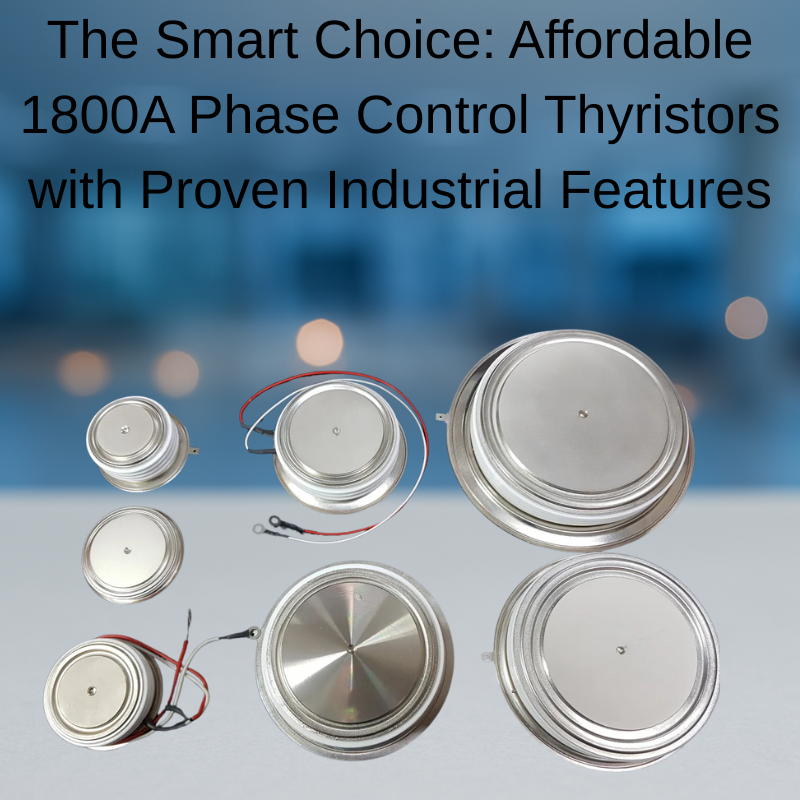The Smart Choice: Affordable 1800A Phase Control Thyristors with Proven Industrial Features